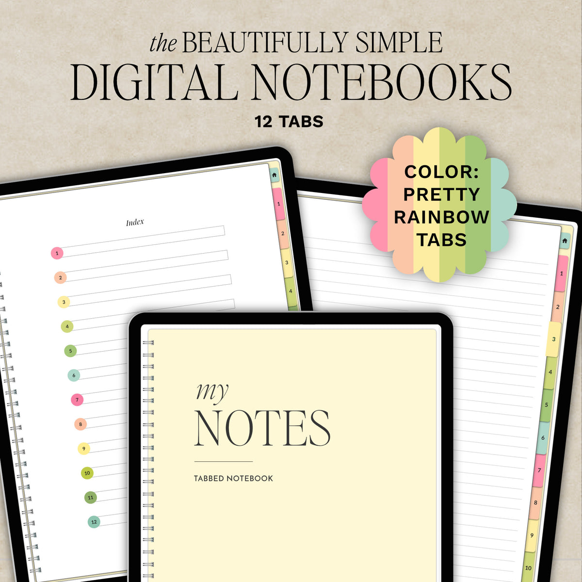 Promotional graphic for a digital notebooks set with rainbow color tabs showing three tablet screens with lined and blank pages, a pale yellow notebook cover reading 'my NOTES', and a colorful flower-shaped badge that says 'COLOR: PRETTY RAINBOW TABS'. Large text at the top reads 'the BEAUTIFULLY SIMPLE DIGITAL NOTEBOOKS 12 TABS'.