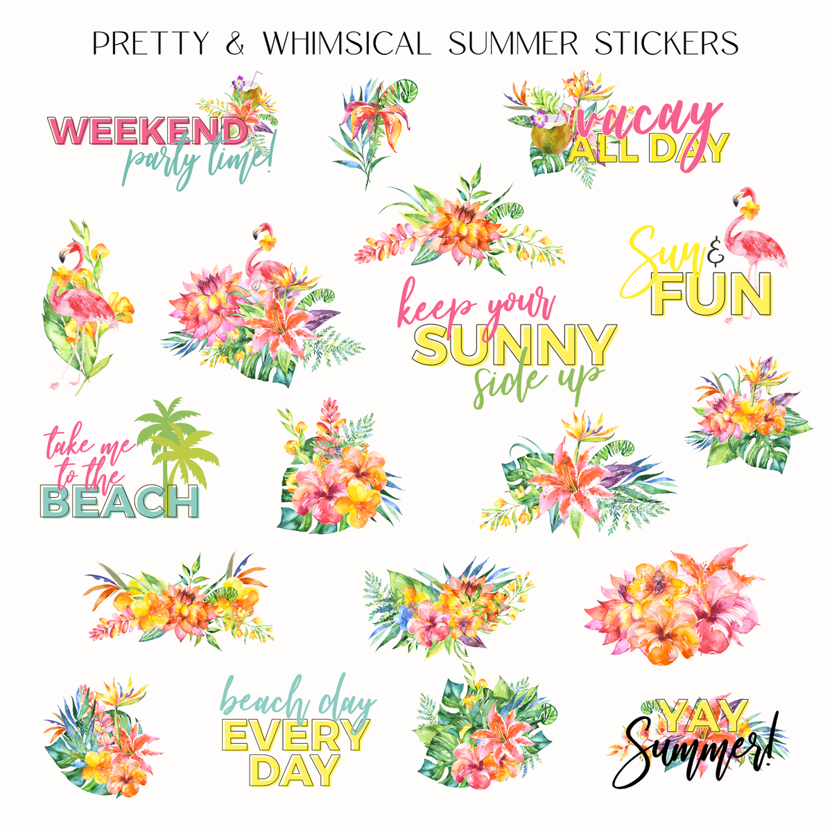 A sheet of watercolor tropical summer stickers with colorful floral arrangements and playful text phrases like 'WEEKEND party time!', 'yay ALL DAY', 'keep your SUNNY side up', and 'beach day EVERY DAY' on a white background.